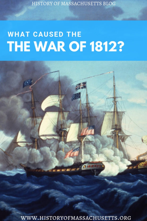 What Caused The War Of 1812 History Of Massachusetts Blog