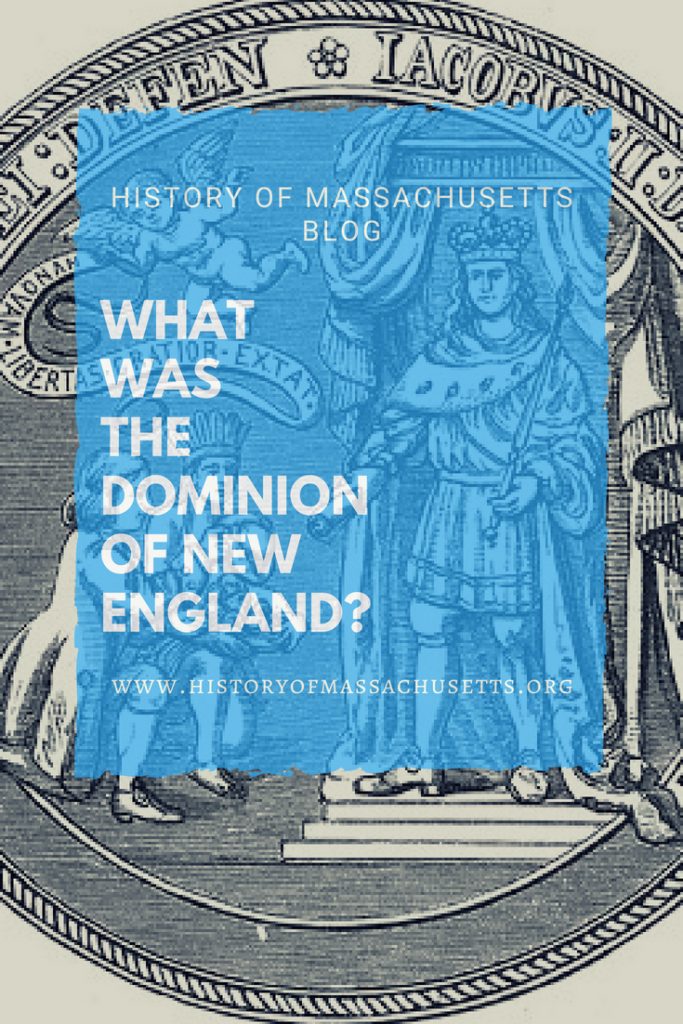 What Was the Dominion of New England? - History of Massachusetts Blog