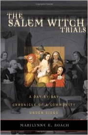 The Salem Witch Trials A Day By Day Chroncile of a Community Under Siege